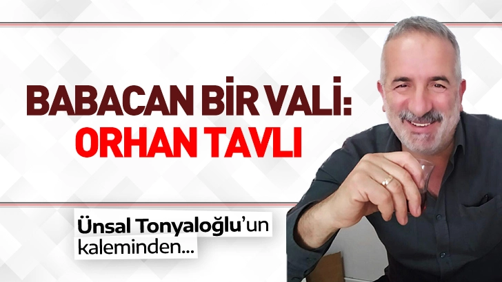 Babacan Bir Vali: Orhan Tavlı