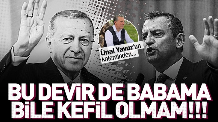 BU DEVİR DE BABAMA  BİLE KEFİL OLMAM!!!