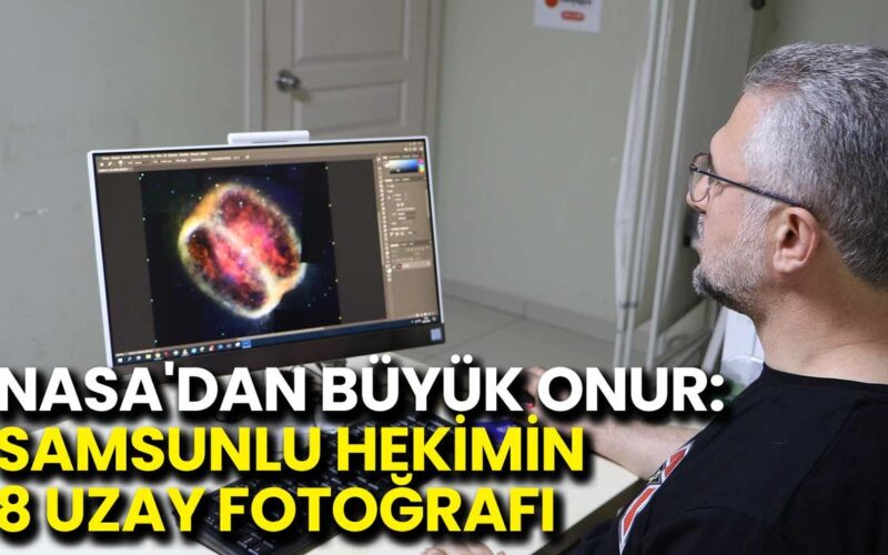NASA’dan Büyük Onur: Samsunlu Hekimin 8 Uzay Fotoğrafı