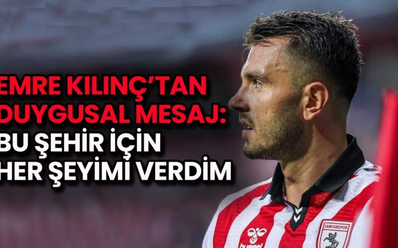 Emre Kılınç’tan Duygusal Mesaj: Bu Şehir İçin Her Şeyimi Verdim
