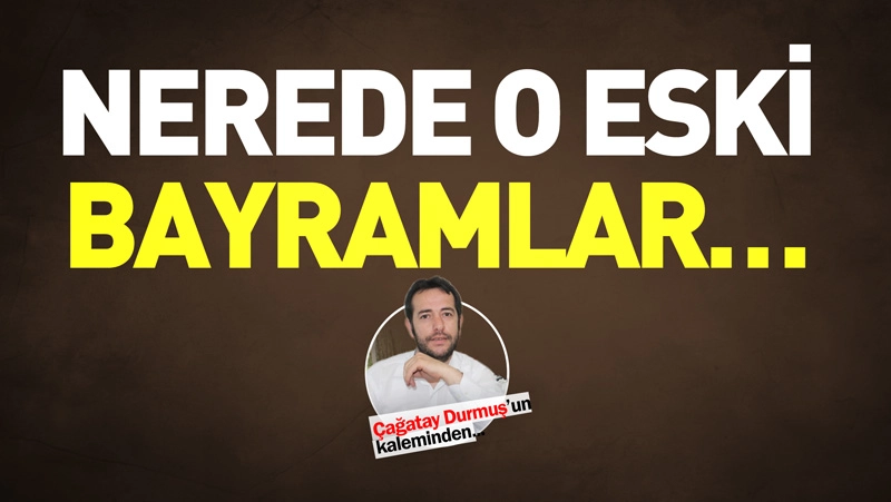 Nerede O Eski Bayramlar…