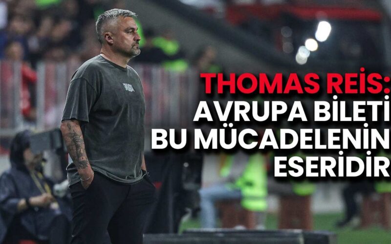 Thomas Reis: Avrupa Bileti Bu Mücadelenin Eseridir