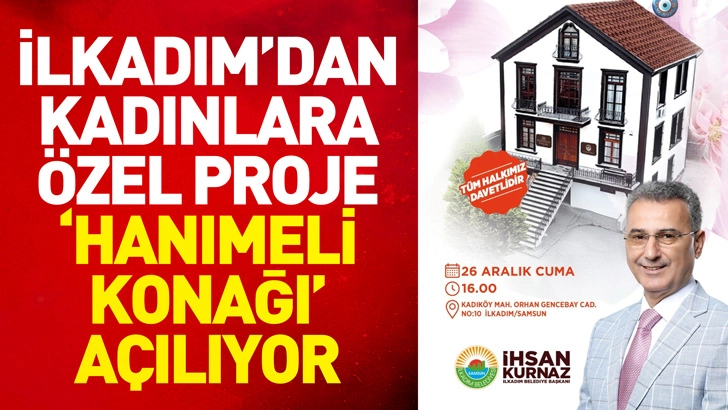 İlkadım’dan Kadınlara Özel Proje ‘Hanımeli Konağı’ Açılıyor