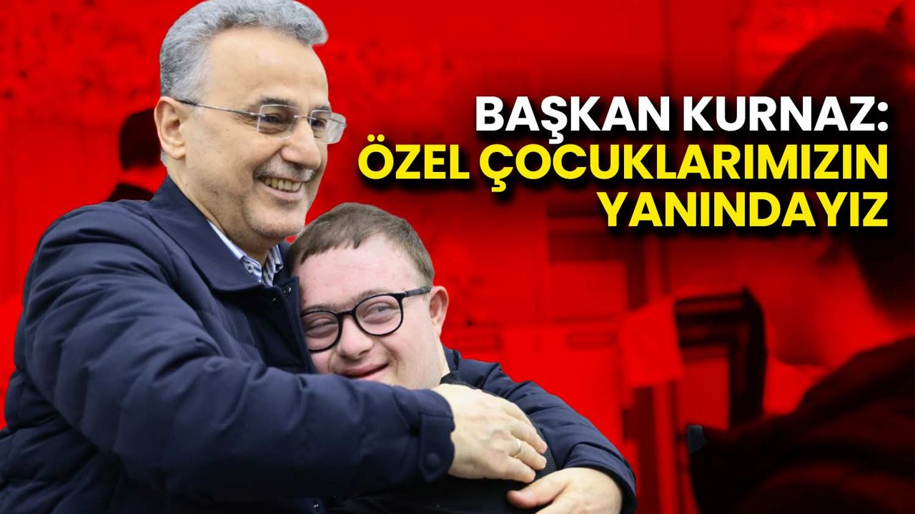 Başkan Kurnaz: Özel Çocuklarımızın Yanındayız