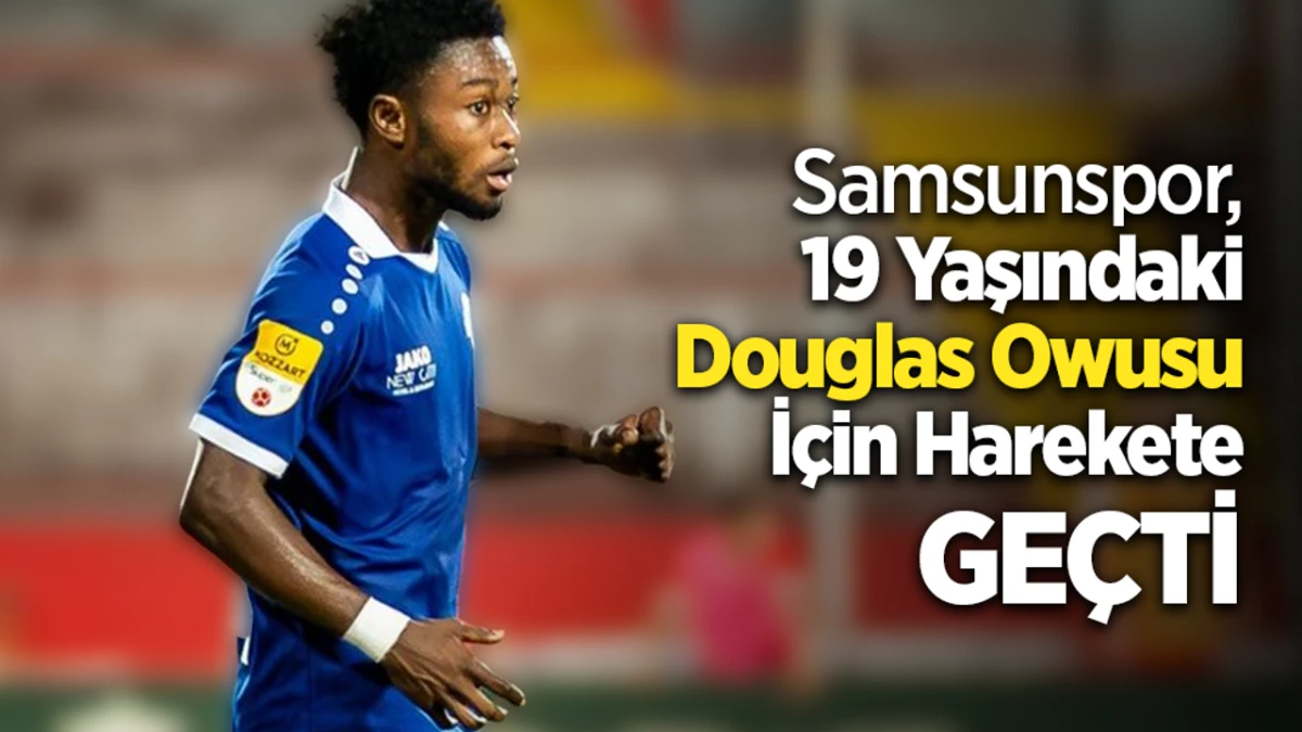 Samsunspor, 19 Yaşındaki Douglas Owusu İçin Harekete Geçti