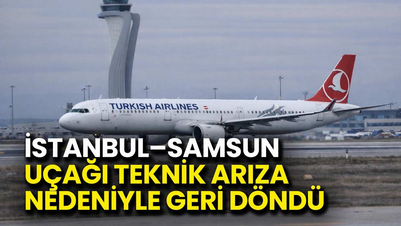 İstanbul–Samsun Uçağı Teknik Arıza Nedeniyle Geri Döndü