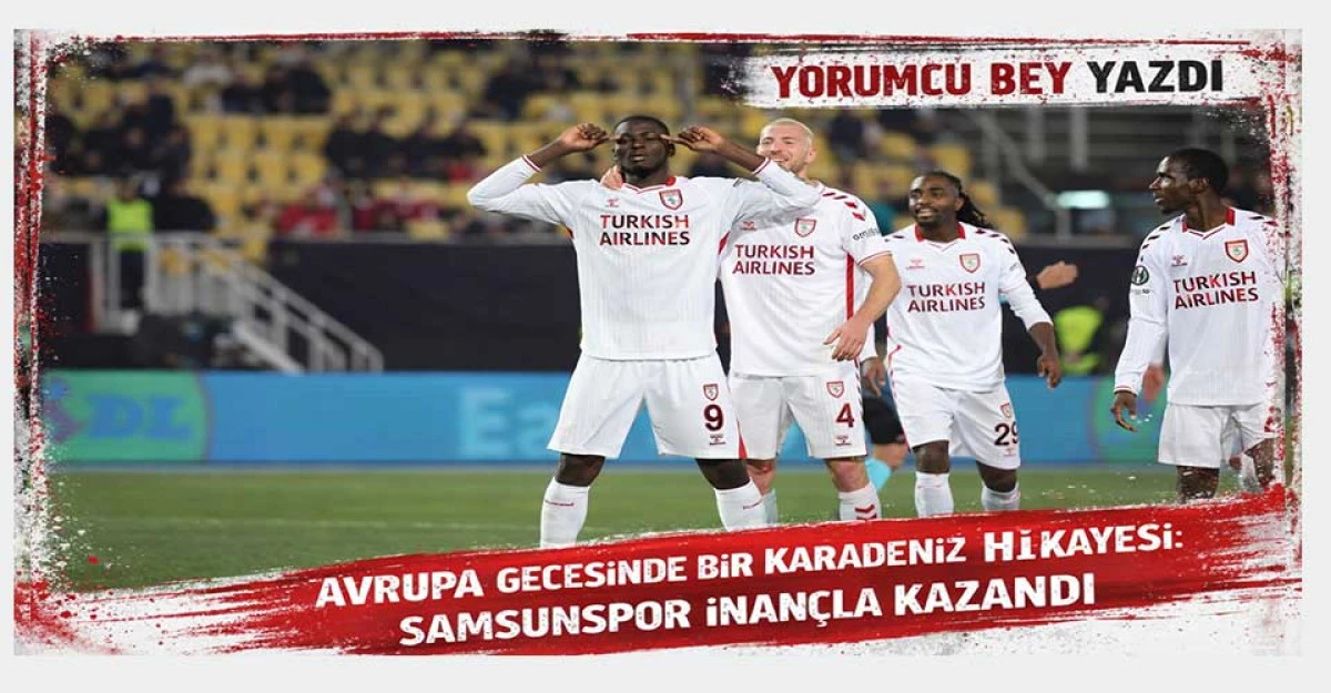 Avrupa Gecesinde Bir Karadeniz Hikâyesi: Samsunspor İnançla Kazandı