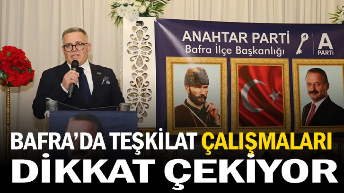 Bafra’da Teşkilat Çalışmaları Dikkat Çekiyor