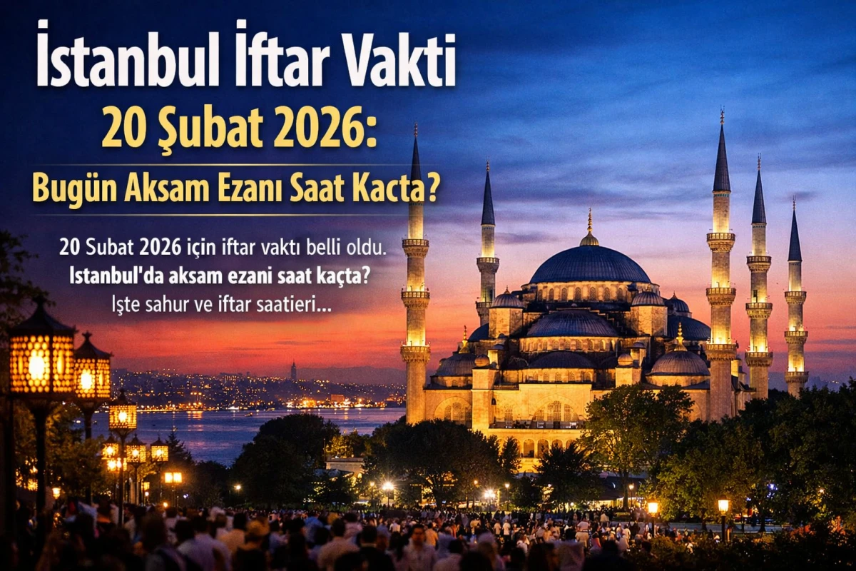 İstanbul İftar Vakti 20 Şubat 2026: Bugün Akşam Ezanı Saat Kaçta?