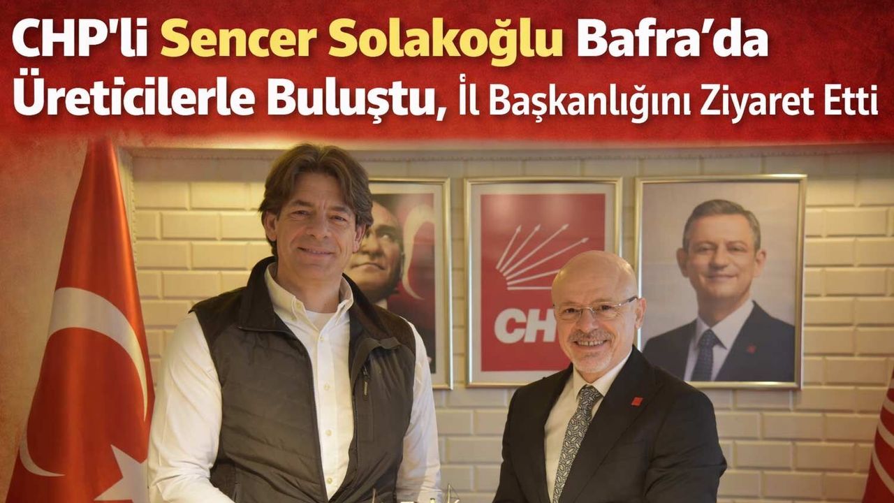 CHP'li Sencer Solakoğlu Bafra’da Üreticilerle Buluştu