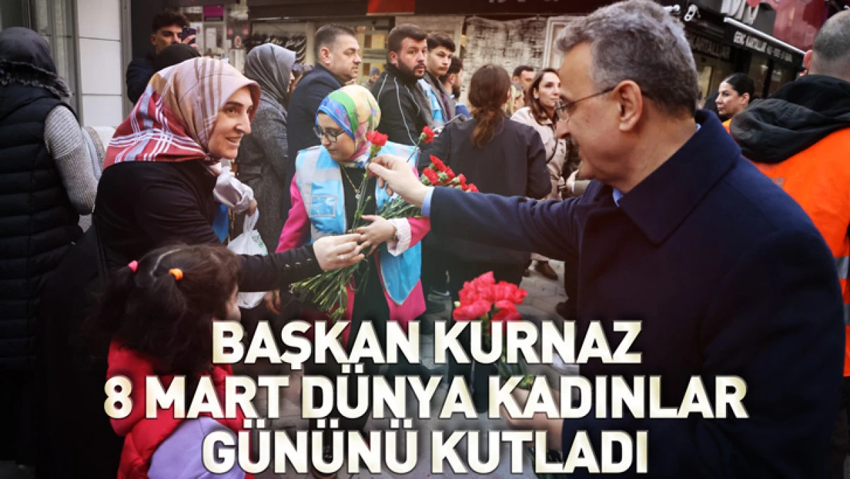 Başkan Kurnaz 8 Mart Dünya Kadınlar Gününü Kutladı