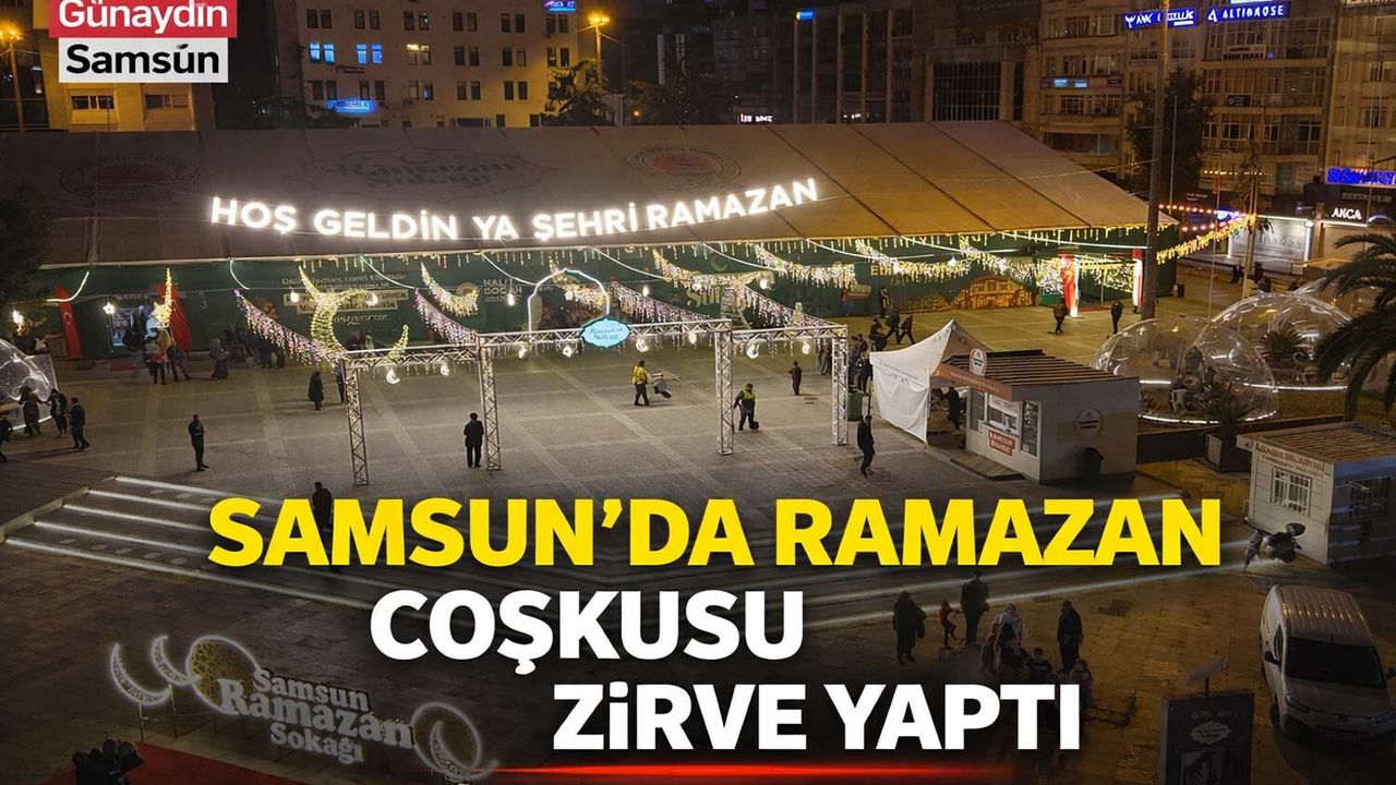 Samsun’da Ramazan Coşkusu Zirve Yaptı