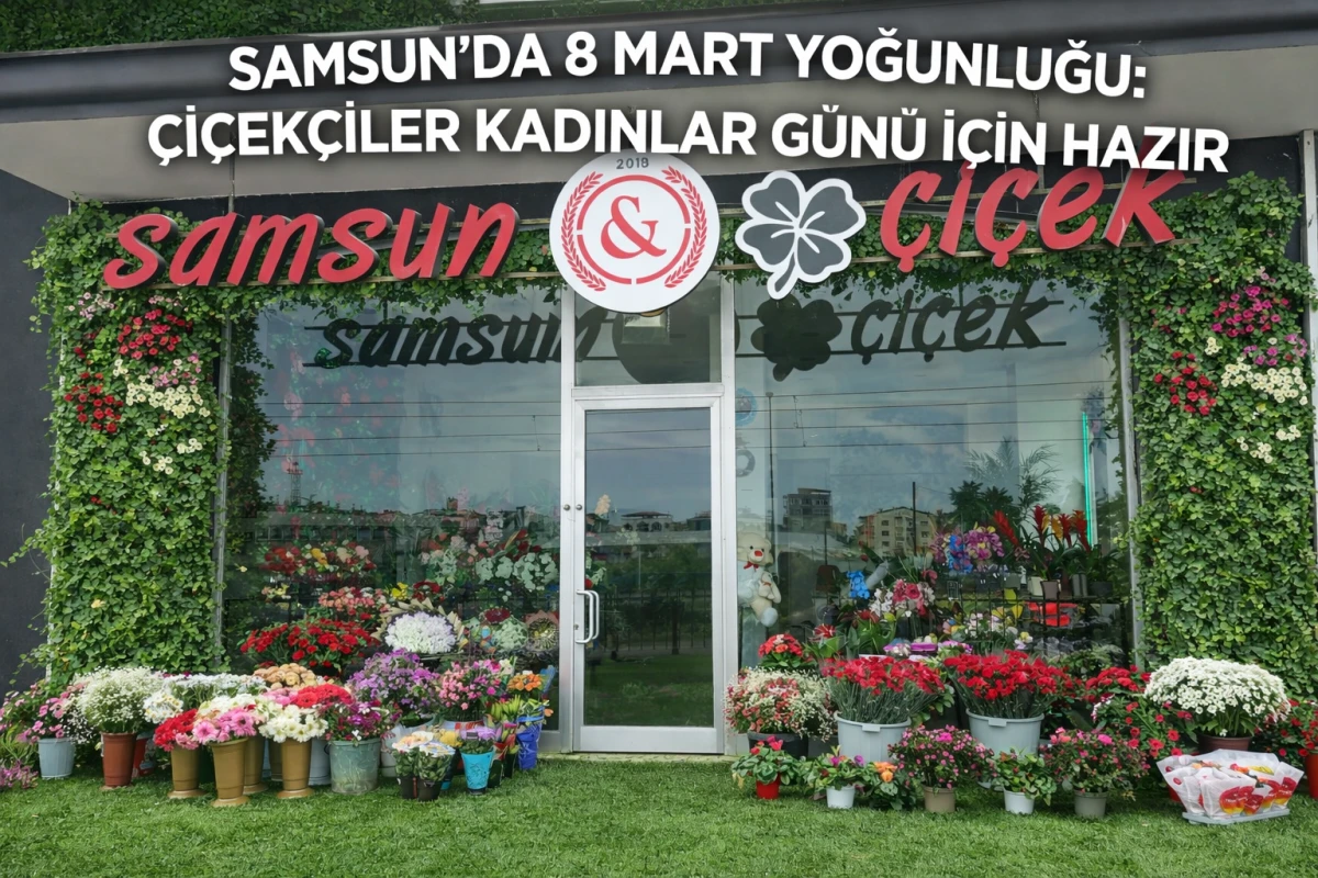 Samsun’da 8 Mart Yoğunluğu: Çiçekçiler Kadınlar Günü İçin Hazır