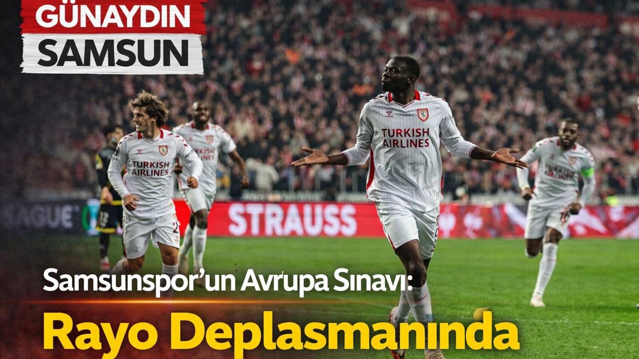 Samsunspor’un Avrupa Sınavı: Rayo Deplasmanında