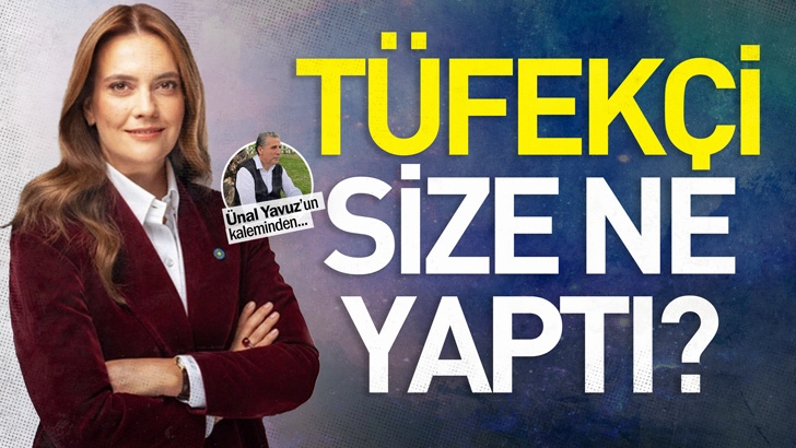TÜFEKÇİ SİZE NE YAPTI?