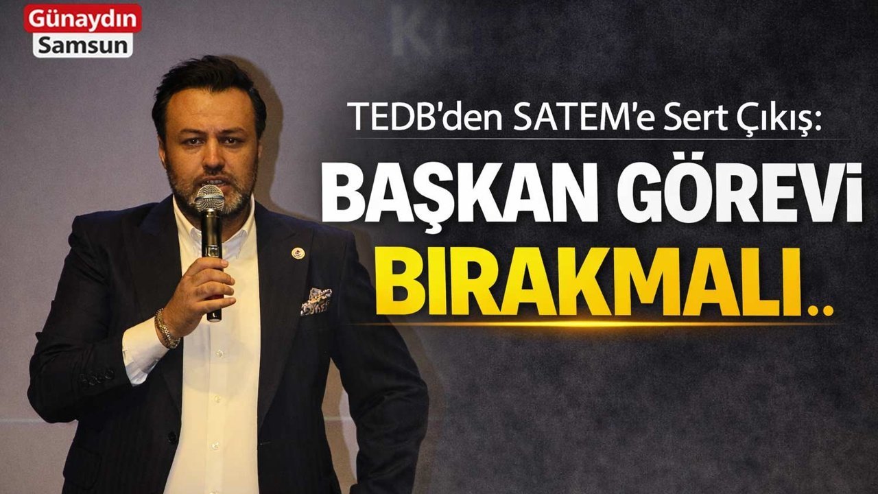 TEDB’den SATEM’e Sert Çıkış: Başkan Görevi Bırakmalı