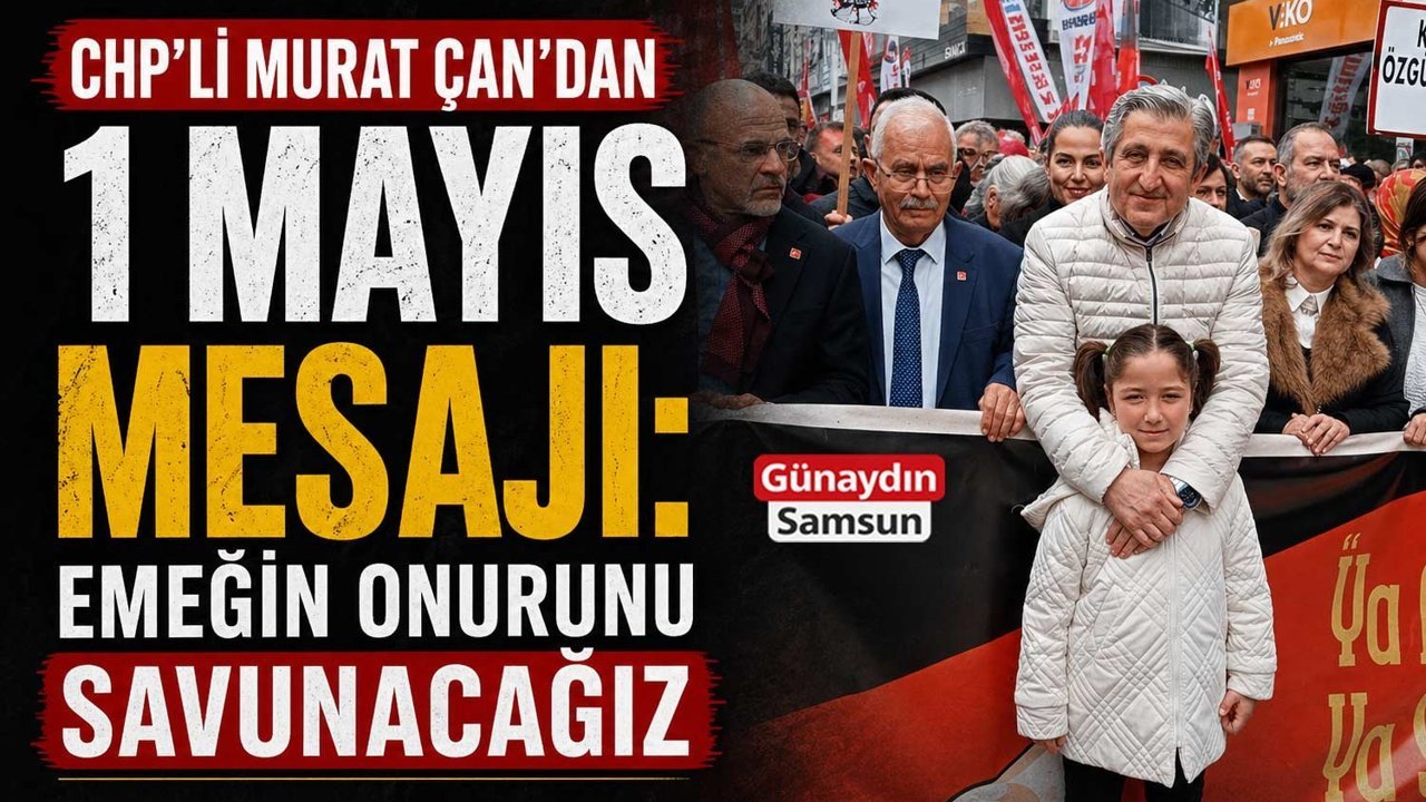 Murat Çan’dan 1 Mayıs Mesajı: Emeğin Onurunu Savunacağız
