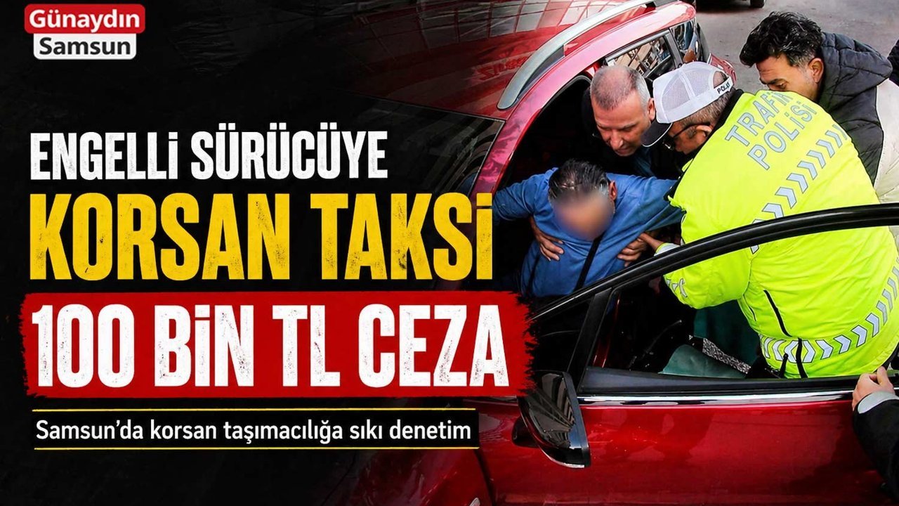 Engelli Korsan Taksi Sürücüsüne 100 Bin Lira Ceza