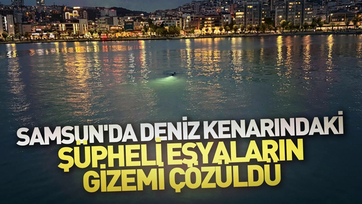 Samsun’da Deniz Kenarındaki Şüpheli Eşyaların Gizemi Çözüldü