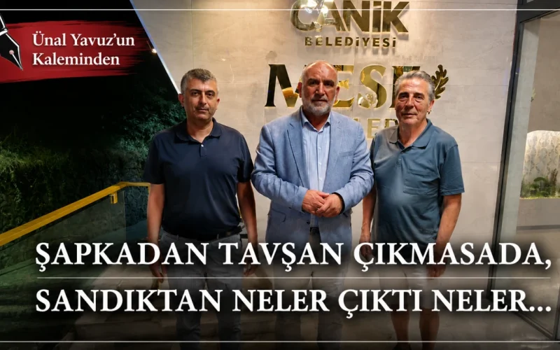 ŞAPKADAN TAVŞAN ÇIKMASADA, SANDIKTAN NELER ÇIKTI NELER…