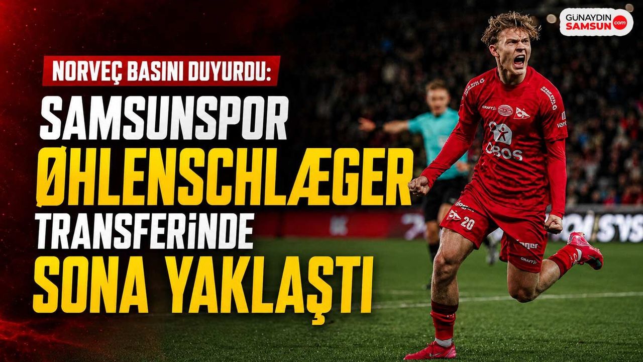Norveç Basını Duyurdu: Samsunspor Øhlenschlæger Transferinde Sona Yaklaştı