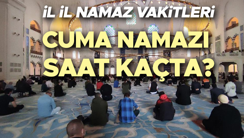 CUMA NAMAZI SAATİ İSTANBUL ANKARA İZMİR VE İL İL (11 Eylül cuma namazı vakitleri ve öğle ezanı saati) | Diyanet cuma namazı saatleri belli oldu! Bu hafta cuma namazı kaçta kılınacak, cuma kaçta okunur? Cuma namazı nasıl kılınır, kaç rekat, ne kadar sürer?