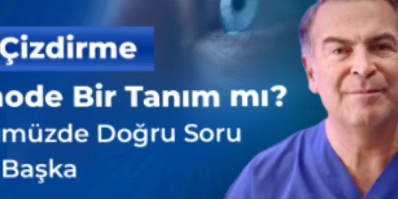 Göz Çizdirme” Demode Bir Tanım mı? Günümüzde Doğru Soru Artık Başka