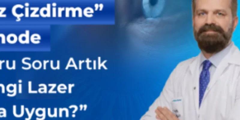 “Göz Çizdirme” Demode: Doğru Soru Artık “Hangi Lazer Bana Uygun?”