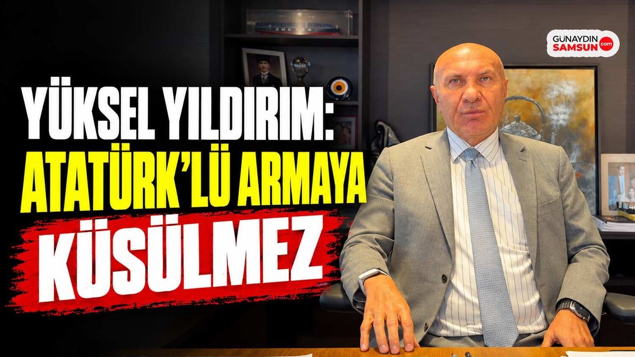 Yüksel Yıldırım: Atatürk’lü Armaya Küsülmez